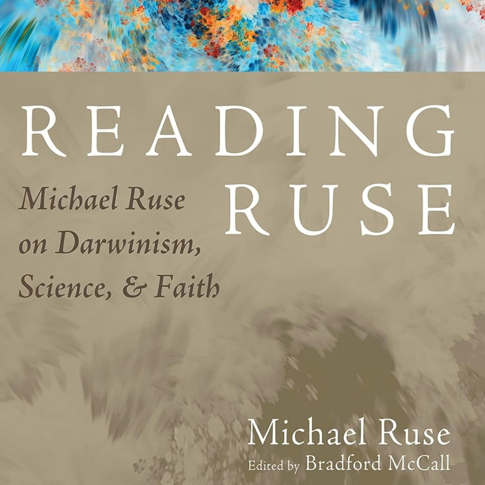 Reading Ruse: Michael Ruse on Darwinism, Science, and Faith